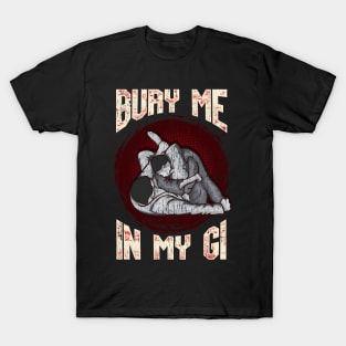 BJJ Bury Me In My Gi MMA Brazil Jiu Jitsu Fighter T-Shirt